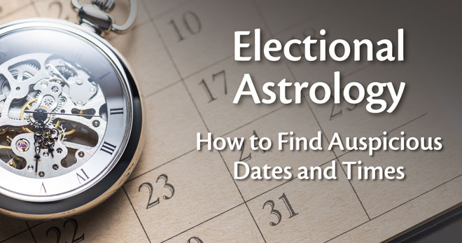 Electional Astrology: How to Find Auspicious Dates and Times
