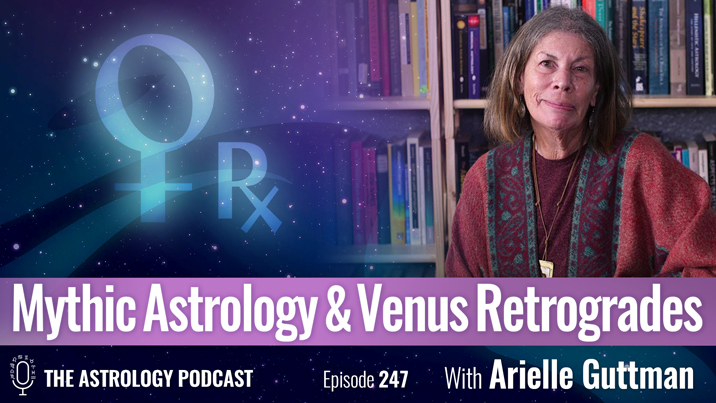 Mythic Astrology and Venus Retrogrades with Arielle Guttman