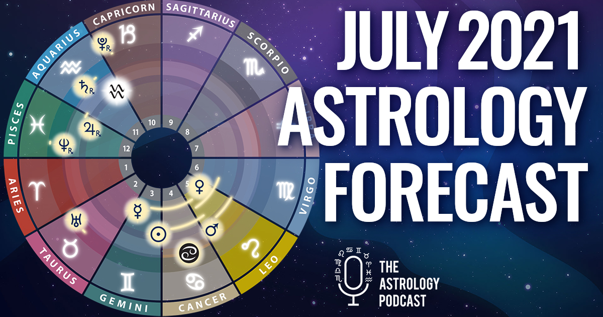 July 2021 Astrology Forecast The Astrology Podcast