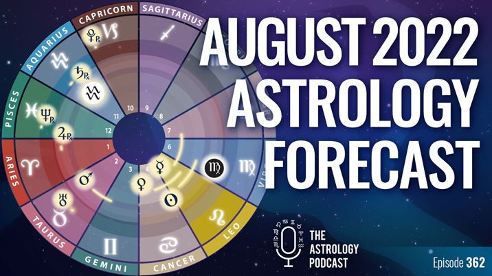 Astrology Forecast for August 2022 The Astrology Podcast